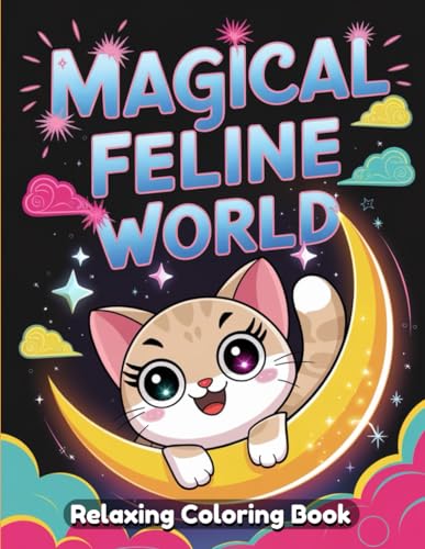 Magical Feline World: Fantasy Cat Coloring Book for Adults, Whimsical Cats in Enchanted Realms, Mystical Creatures, Moonlit Gardens, Witchy Companions, Detailed Line Art for Relaxation and Fun Magical Feline World: Fantasy Cat Coloring Book for Adults, Whimsical Cats in Enchanted Realms, Mystical Creatures, Moonlit Gardens, Witchy Companions, Detailed Line Art for Relaxation and Fun von Independently published