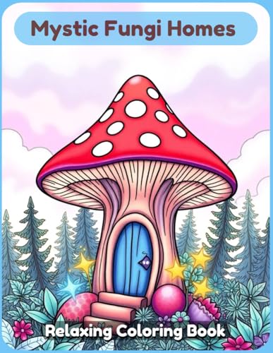 Mystic Fungi Homes: A Whimsical Coloring Book of Enchanted Mushroom Houses Mystic Fungi Homes: A Whimsical Coloring Book of Enchanted Mushroom Houses von Independently published
