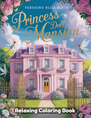 Princess Doll Mansion: Magical Dollhouse Coloring Book for Adults, Royal Princess Rooms, Intricate Mansion Interiors, Elegant Furniture, Fantasy Art for Relaxation and Creativity Princess Doll Mansion: Magical Dollhouse Coloring Book for Adults, Royal Princess Rooms, Intricate Mansion Interiors, Elegant Furniture, Fantasy Art for Relaxation and Creativity von Independently published