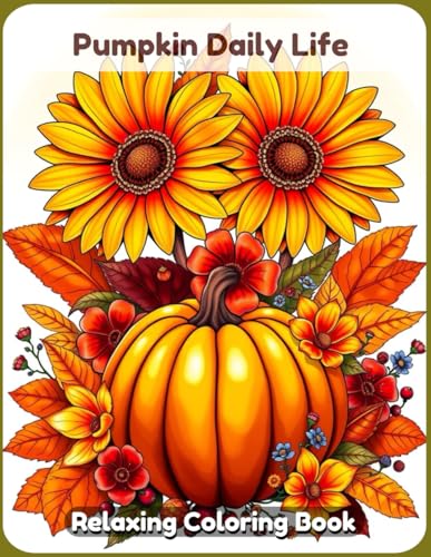 Pumpkin Daily Life Coloring Book: A Whimsical and Relaxing Artistic Journey Featuring Adorable Pumpkins in Everyday Adventures, Cozy Autumn Scenes, and Playful Seasonal Charm for Adults & Teens. Pumpkin Daily Life Coloring Book: A Whimsical and Relaxing Artistic Journey Featuring Adorable Pumpkins in Everyday Adventures, Cozy Autumn Scenes, and Playful Seasonal Charm for Adults & Teens. von Independently published