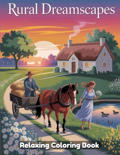 Rural Dreamscapes: A Relaxing Coloring Book with Scenic Countryside Views, Tranquil Farmhouses, and Peaceful Nature Landscapes Rural Dreamscapes: A Relaxing Coloring Book with Scenic Countryside Views, Tranquil Farmhouses, and Peaceful Nature Landscapes von Independently published