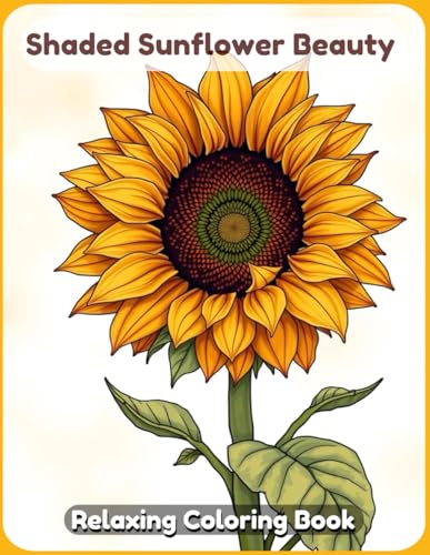 Shaded Sunflower Beauty Coloring Book: A Relaxing Floral Art Journey with Elegant Sunflower Designs, Intricate Shading, and Beautiful Botanical Illustrations for Adults & Teens Shaded Sunflower Beauty Coloring Book: A Relaxing Floral Art Journey with Elegant Sunflower Designs, Intricate Shading, and Beautiful Botanical Illustrations for Adults & Teens von Independently published