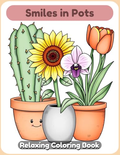 Smiles in Pots Coloring Book: A Whimsical and Relaxing Artistic Escape Featuring Adorable Potted Plants, Playful Succulents, and Cute Botanical Characters for Adults & Teens. von Independently published