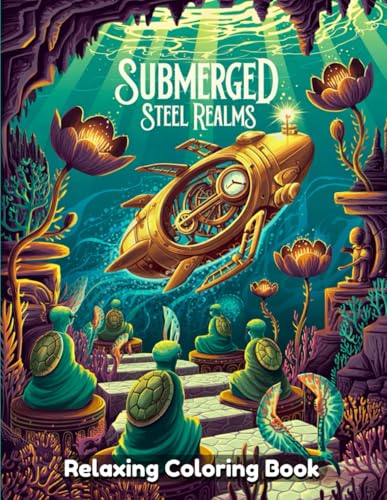 Submerged Steel Realms: A Dark Fantasy Coloring Book of Mystical Underwater Cities, Steampunk Technology, and Enchanted Steel Worlds Submerged Steel Realms: A Dark Fantasy Coloring Book of Mystical Underwater Cities, Steampunk Technology, and Enchanted Steel Worlds von Independently published
