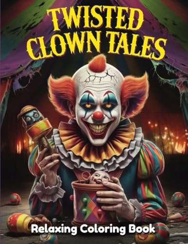 Twisted Clown Tales: Terrifying Circus Horror Stories, Creepy Clowns, and Dark Legends That Will Haunt Your Nightmares Twisted Clown Tales: Terrifying Circus Horror Stories, Creepy Clowns, and Dark Legends That Will Haunt Your Nightmares von Independently published