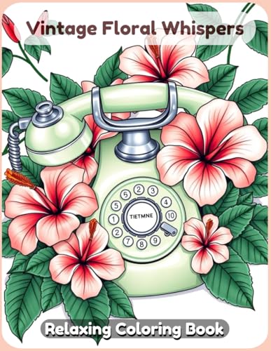 Vintage Floral Whispers Coloring Book: A Timeless and Relaxing Collection of Elegant Blooms, Delicate Botanical Patterns, and Nostalgic Floral Designs for Adults & Teens Vintage Floral Whispers Coloring Book: A Timeless and Relaxing Collection of Elegant Blooms, Delicate Botanical Patterns, and Nostalgic Floral Designs for Adults & Teens von Independently published