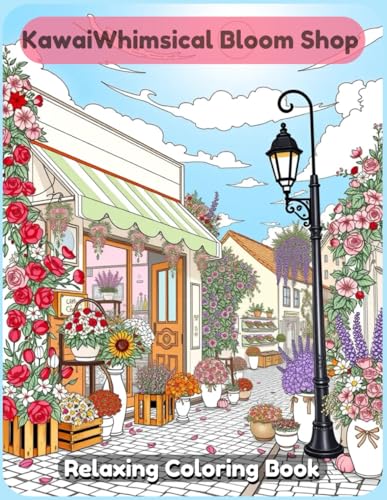 Whimsical Bloom Shop Coloring Book: A Cute and Relaxing Floral-Themed Kawaii Coloring Adventure for Kids, Teens, and Adults – Charming Flower Shops, Cozy Botanical Scenes, and Fantasy Floral Designs Whimsical Bloom Shop Coloring Book: A Cute and Relaxing Floral-Themed Kawaii Coloring Adventure for Kids, Teens, and Adults – Charming Flower Shops, Cozy Botanical Scenes, and Fantasy Floral Designs von Independently published