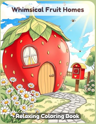 Whimsical Fruit Homes: A Playful Coloring Book of Cute and Cozy Fruit Houses Whimsical Fruit Homes: A Playful Coloring Book of Cute and Cozy Fruit Houses von Independently published
