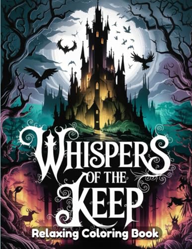 Whispers of the Keep Coloring Book: A Mysterious and Relaxing Artistic Journey Through Forgotten Castles, Hidden Chambers, and Enchanted Fortress Realms for Adults & Teens Whispers of the Keep Coloring Book: A Mysterious and Relaxing Artistic Journey Through Forgotten Castles, Hidden Chambers, and Enchanted Fortress Realms for Adults & Teens von Independently published