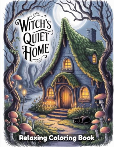 Witch's Quiet Home: Cozy Witch Cottage Coloring Book for Adults, Magical Rooms, Enchanted Interiors, Potion Shelves, Crystal Decor, Mystical Scenes, Detailed Fantasy Art for Relaxation Witch's Quiet Home: Cozy Witch Cottage Coloring Book for Adults, Magical Rooms, Enchanted Interiors, Potion Shelves, Crystal Decor, Mystical Scenes, Detailed Fantasy Art for Relaxation von Independently published