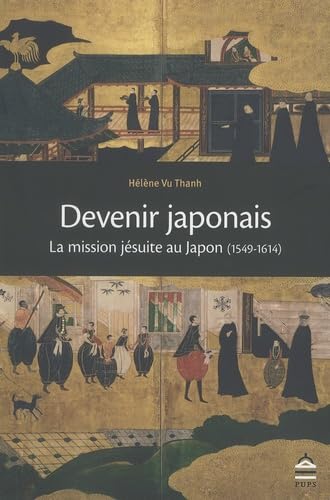 Devenir Japonais la mission jesuite au Japon 1549-1614: La mission jésuite au Japon (1549-1614)