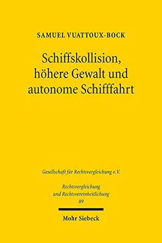 Schiffskollision, höhere Gewalt und autonome Schifffahrt: Eine deutsch-französische Untersuchung (Rechtsvergleichung und Rechtsvereinheitlichung, Band 89) von Mohr Siebeck