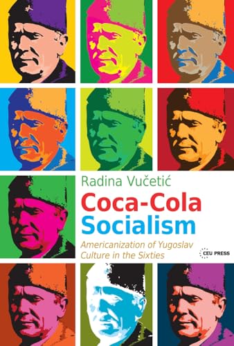 Coca-Cola Socialism: Americanization of Yugoslav Culture in the Sixties von Central European University Press