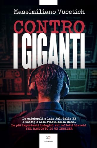 Contro i giganti. Da calciopoli a lady Asl, dalla P3 a Consip e allo stadio della Roma. Le più importanti indagini sui colletti bianchi nel racconto di un insider Contro i giganti. Da calciopoli a lady Asl, dalla P3 a Consip e allo stadio della Roma. Le più importanti indagini sui colletti bianchi nel racconto di un insider von PaperFIRST