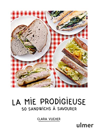 La mie prodigieuse - 50 sandwichs à savourer von ULMER
