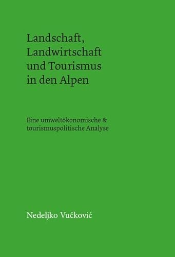 Landschaft, Landwirtschaft und Tourismus in den Alpen: Alpine Landwirtschaft als Basis des Tourismus von myMorawa von Dataform Media GmbH