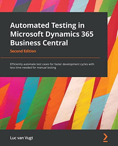Automated Testing in Microsoft Dynamics 365 Business Central - Second Edition: Efficiently automate test cases for faster development cycles with less time needed for manual testing von Packt Publishing