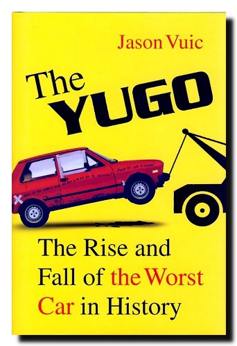 The Yugo: The Rise and Fall of the Worst Car in History