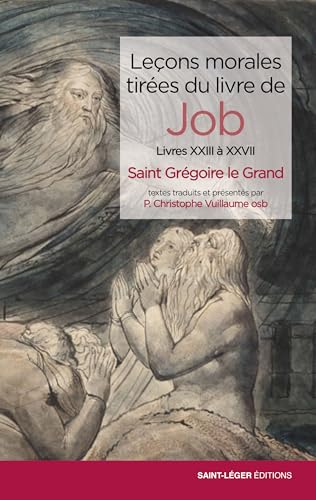 Leçons morales tirées du livre de Job: Livres XXIII à XXVII (Leçons morales tirées du livre de Job, 6) von SAINT-LEGER EDITIONS