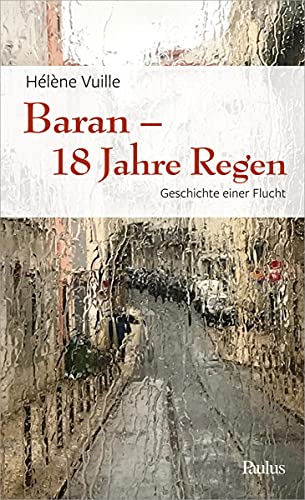 Baran - 18 Jahre Regen: Geschichte einer Flucht