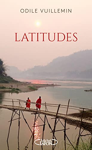 Latitudes - Sillonner le monde pour trouver son propre chemin Latitudes - Sillonner le monde pour trouver son propre chemin