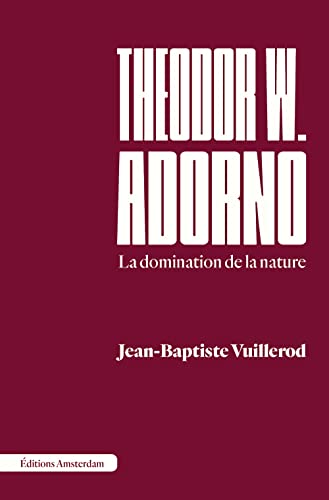 Theodor W. Adorno: La domination de la nature
