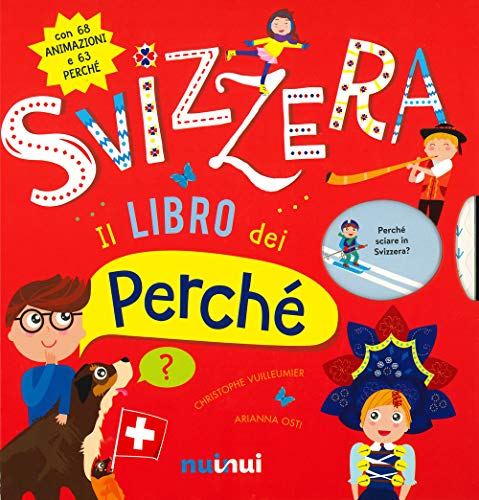 Svizzera. Il libro dei perché. Ediz. a colori von Nuinui