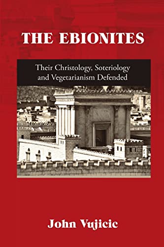 THE EBIONITES: Their Christology, Soteriology and Vegetarianism Defended von Lulu Publishing Services