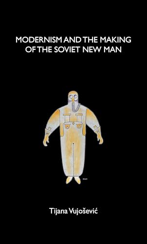 Modernism and the making of the Soviet New Man von Manchester University Press
