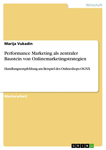 Performance Marketing als zentraler Baustein von Onlinemarketingstrategien: Handlungsempfehlung am Beispiel des Onlineshops OGNX