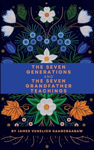 The Seven Generations and The Seven Grandfather Teachings von MNSDHFGV