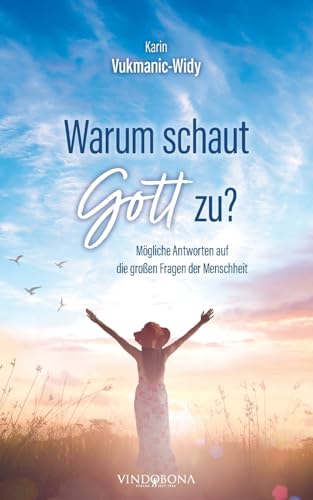 Warum schaut Gott zu?: Mögliche Antworten auf die großen Fragen der Menschheit Warum schaut Gott zu?: Mögliche Antworten auf die großen Fragen der Menschheit von Vindobona