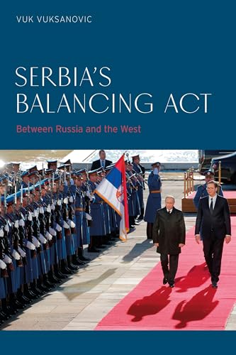 Serbia’s Balancing Act: Between Russia and the West von Bloomsbury Academic
