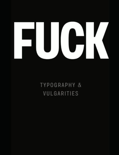 Fuck: The Coffee Table Book (Typography & Vulgarities)