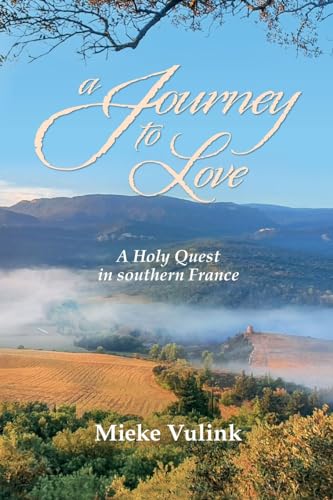 A Journey to Love: A Holy Quest in southern France