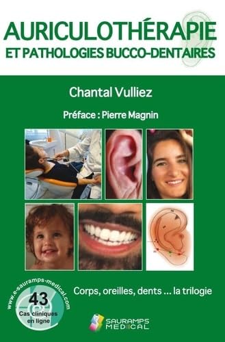 Auriculothérapie et pathologies bucco-dentaires: Corps, oreilles, dents...la trilogie von SAURAMPS MEDICA