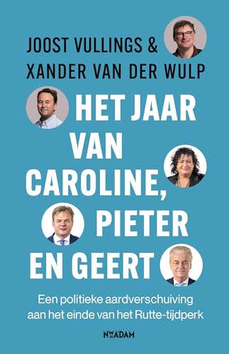 Het jaar van Caroline, Pieter en Geert: een politieke aardverschuiving aan het einde van het Rutte-tijdperk von Nieuw Amsterdam