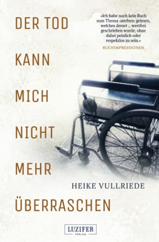 DER TOD KANN MICH NICHT MEHR ÜBERRASCHEN: Roman von Luzifer-Verlag