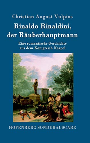 Rinaldo Rinaldini, der Räuberhauptmann: Eine romantische Geschichte aus dem Königreich Neapel von Hofenberg