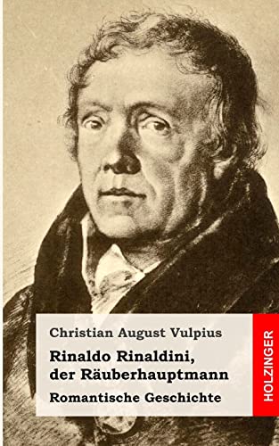 Rinaldo Rinaldini, der Räuberhauptmann: Romantische Geschichte
