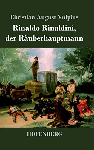 Rinaldo Rinaldini, der Räuberhauptmann: Romantische Geschichte