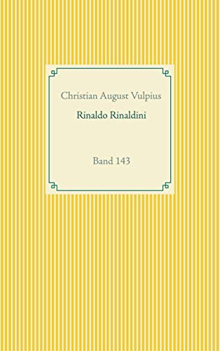 Rinaldo Rinaldini der Räuberhauptmann: Band 143 (Taschenbuch-Literatur-Klassiker)