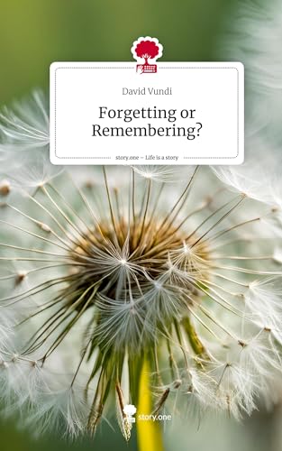 Forgetting or Remembering?. Life is a Story - story.one von story.one publishing