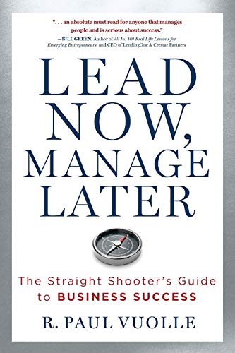 Lead Now, Manage Later: The Straight Shooter's Guide to Business Success von Koehler Books