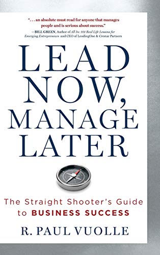Lead Now, Manage Later: The Straight Shooter's Guide to Business Success von Koehler Books