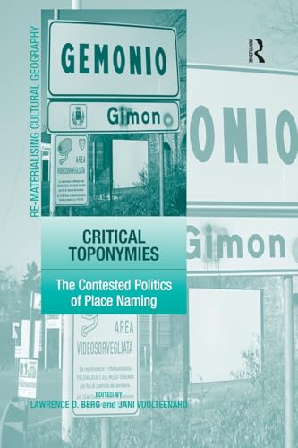 Critical Toponymies: The Contested Politics of Place Naming (Re-materialising Cultural Geography)