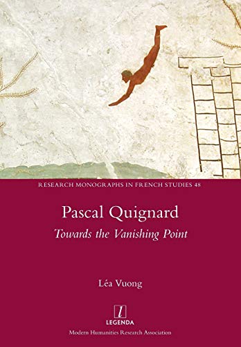 Pascal Quignard: Towards the Vanishing Point (Research Monographs in French Studies, Band 48) von Legenda