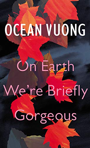 On Earth We're Briefly Gorgeous: Ocean Vuong