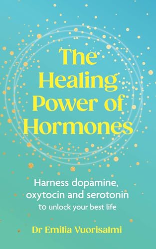 The Healing Power of Hormones: Harness dopamine, serotonin and oxytocin to unlock your best life von Vermilion