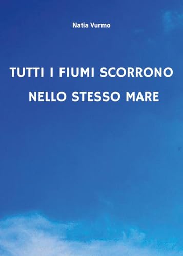 Tutti i fiumi scorrono nello stesso mare von Youcanprint